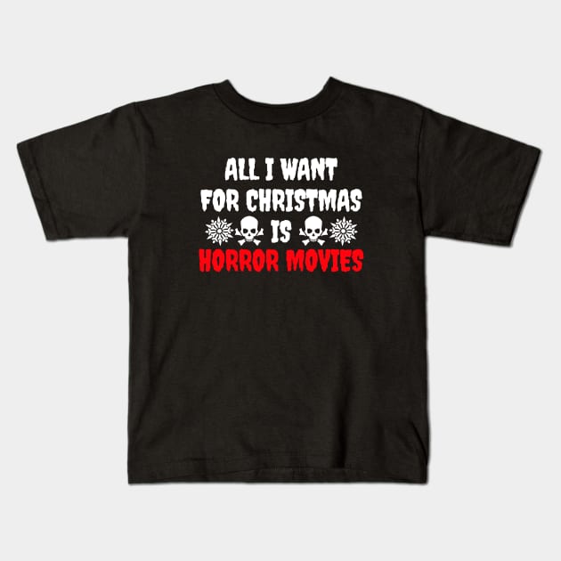 All I Want For Christmas Is Horror Movies Kids T-Shirt by LunaMay